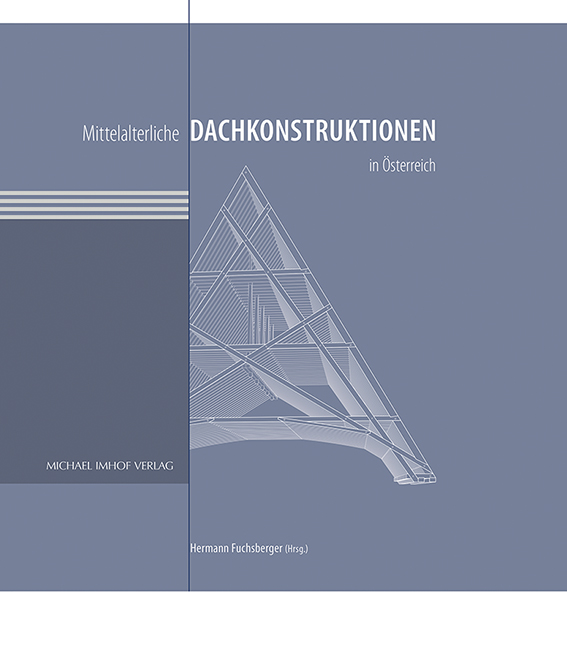 Hermann Fuchsberger (Hrsg.): Mittelalterliche Dachkonstruktionen