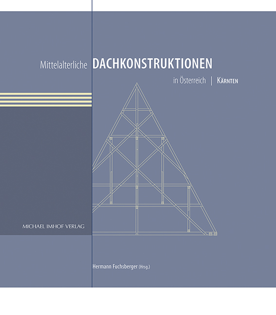 Hermann Fuchsberger (Hrsg.): Mittelalterliche Dachkonstruktionen